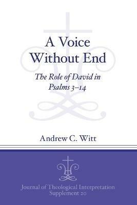 A Voice Without End: The Role of David in Psalms 3-14 - Andrew C. Witt - cover