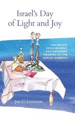 Israel’s Day of Light and Joy: The Origin, Development, and Enduring Meaning of the Jewish Sabbath