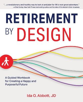 Retirement By Design: A Guided Workbook for Creating a Happy and Purposeful Future - Ida Abbott - cover