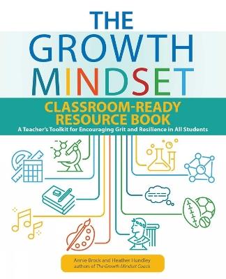 The Growth Mindset Classroom-Ready Resource Book: A Teacher's Toolkit for For Encouraging Grit and Resilience in All Students - Annie Brock,Heather Hundley - cover