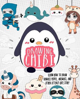 Drawing Chibi: Learn How to Draw Kawaii People, Creatures, and Other Utterly Cute Stuff - Kierra Sondereker - cover