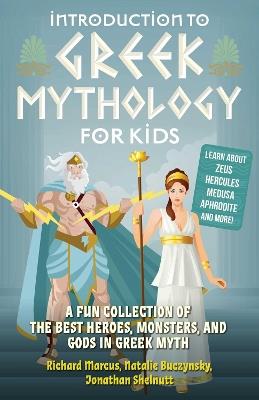 Introduction to Greek Mythology for Kids: A Fun Collection of the Best Heroes, Monsters, and Gods in Greek Myth - Richard Marcus,Natalie Buczynsky,Jonathan Shelnutt - cover