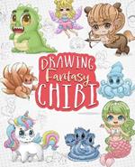 Drawing Fantasy Chibi: Learn How to Draw Kawaii Unicorns, Mermaids, Dragons, and Other Mythical, Magical Creatures (How to Draw Books)