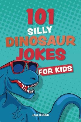 101 Silly Dinosaur Jokes for Kids - Editors of Ulysses P - cover