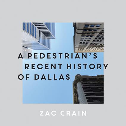 A Pedestrian's Recent History of Dallas