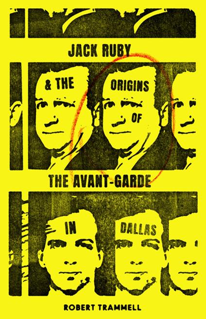 Jack Ruby and the Origins of the Avant-Garde in Dallas