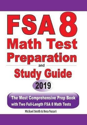 FSA 8 Math Test Preparation and Study Guide: The Most Comprehensive Prep Book with Two Full-Length FSA Math Tests - Michael Smith,Reza Nazari - cover