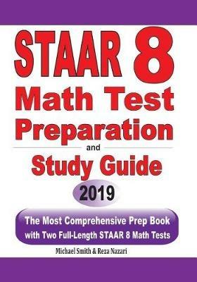 STAAR 8 Math Test Preparation and study guide: The Most Comprehensive Prep Book with Two Full-Length STAAR Math Tests - Michael Smith,Reza Nazari - cover