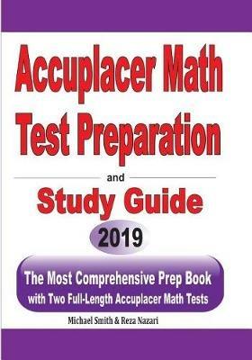 Accuplacer Math Test Preparation and study guide: The Most Comprehensive Prep Book with Two Full-Length Accuplacer Math Tests - Michael Smith,Reza Nazari - cover