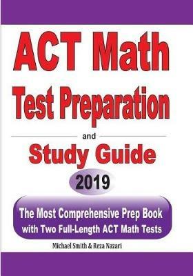 ACT Math Test Preparation and study guide: The Most Comprehensive Prep Book with Two Full-Length ACT Math Tests - Michael Smith,Reza Nazari - cover