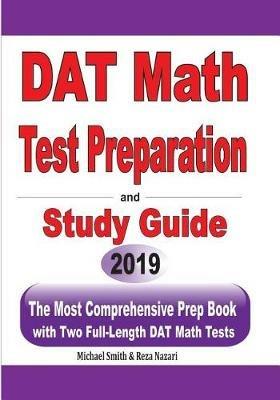 DAT Math Test Preparation and study guide: The Most Comprehensive Prep Book with Two Full-Length DAT Math Tests - Michael Smith,Reza Nazari - cover