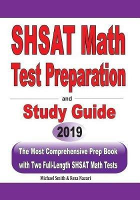 SHSAT Math Test Preparation and study guide: The Most Comprehensive Prep Book with Two Full-Length SHSAT Math Tests - Michael Smith,Reza Nazari - cover