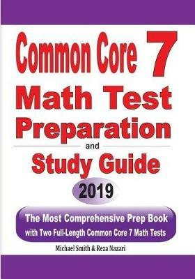 Common Core 7 Math Test Preparation and Study Guide: The Most Comprehensive Prep Book with Two Full-Length Common Core Math Tests - Michael Smith,Reza Nazari - cover