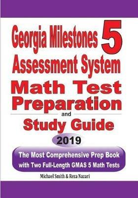 Georgia Milestones Assessment System 5 Math Test Preparation and Study Guide: The Most Comprehensive Prep Book with Two Full-Length GMAS Math Tests - Michael Smith,Reza Nazari - cover