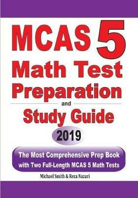 MCAS 5 Math Test Preparation and Study Guide: The Most Comprehensive Prep Book with Two Full-Length MCAS Math Tests - Michael Smith,Reza Nazari - cover