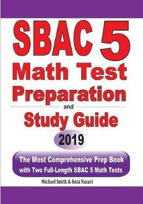 SBAC 5 Math Test Preparation and Study Guide: The Most Comprehensive Prep Book with Two Full-Length SBAC Math Tests - Michael Smith,Reza Nazari - cover