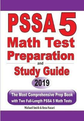 PSSA 5 Math Test Preparation and Study Guide: The Most Comprehensive Prep Book with Two Full-Length PSSA Math Tests - Michael Smith,Reza Nazari - cover