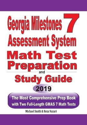 Georgia Milestones Assessment System 7 Math Test Preparation and Study Guide: The Most Comprehensive Prep Book with Two Full-Length GMAS Math Tests - Michael Smith,Reza Nazari - cover