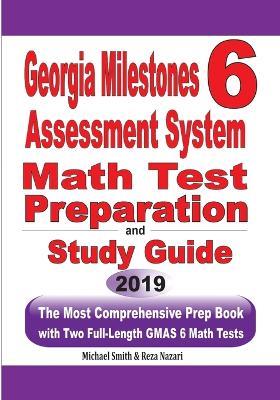 Georgia Milestones Assessment System 6: The Most Comprehensive Prep Book with Two Full-Length GMAS Math Tests - Michael Smith,Reza Nazari - cover