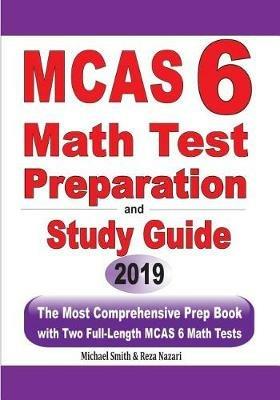 MCAS 6 Math Test Preparation and Study Guide: The Most Comprehensive Prep Book with Two Full-Length MCAS Math Tests - Michael Smith,Reza Nazari - cover