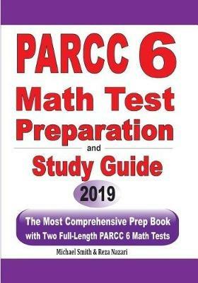 PARCC 6 Math Test Preparation and Study Guide: The Most Comprehensive Prep Book with Two Full-Length PARCC Math Tests - Michael Smith,Reza Nazari - cover