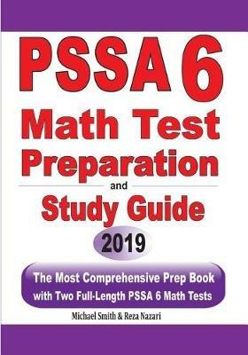 PSSA 6 Math Test Preparation and Study Guide: The Most Comprehensive Prep Book with Two Full-Length PSSA Math Tests - Michael Smith,Reza Nazari - cover