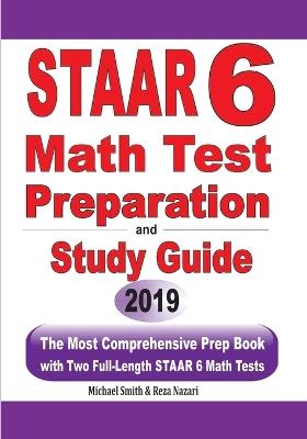 STAAR 6 Math Test Preparation and Study Guide: The Most Comprehensive Prep Book with Two Full-Length STAAR Math Tests - Michael Smith,Reza Nazari - cover