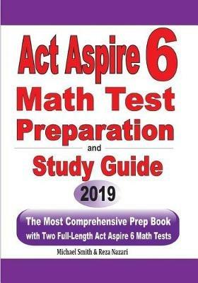 ACT Aspire 6 Math Test Preparation and Study Guide: The Most Comprehensive Prep Book with Two Full-Length ACT Aspire Math Tests - Michael Smith,Reza Nazari - cover