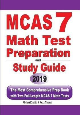 MCAS 7 Math Test Preparation and Study Guide: The Most Comprehensive Prep Book with Two Full-Length MCAS Math Tests - Michael Smith,Reza Nazari - cover