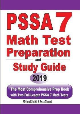 PSSA 7 Math Test Preparation and Study Guide: The Most Comprehensive Prep Book with Two Full-Length PSSA Math Tests - Michael Smith,Reza Nazari - cover