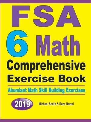 FSA 6 Math Comprehensive Exercise Book: Abundant Math Skill Building Exercises - Michael Smith,Reza Nazari - cover