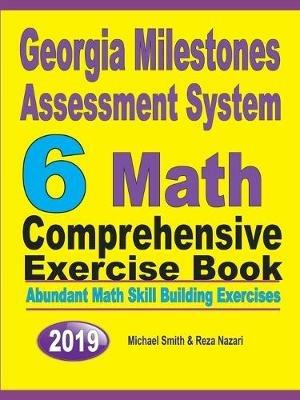 Georgia Milestones Assessment System 6: Abundant Math Skill Building Exercises - Michael Smith,Reza Nazari - cover