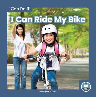 I Can Do It! I Can Ride My Bike - Meg Gaertner - cover
