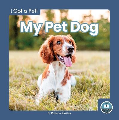 I Got a Pet! My Pet Dog - Brienna Rossiter - cover