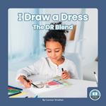 On It, Phonics! Consonant Blends: I Draw a Dress: The DR Blend