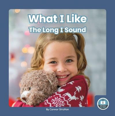 On It, Phonics! Vowel Sounds: What I Like: The Long I Sound - Connor Stratton - cover