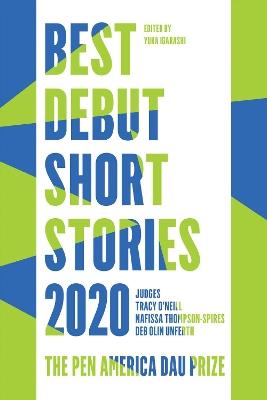 Best Debut Short Stories 2020: The PEN America Dau Prize - Yuka Igarashi,Tracy O'Neill,Nafissa Thompson-Spires - cover