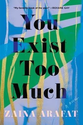 You Exist Too Much: A Novel - Zaina Arafat - cover