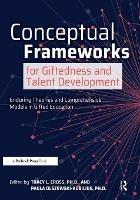 Conceptual Frameworks for Giftedness and Talent Development: Enduring Theories and Comprehensive Models in Gifted Education - cover