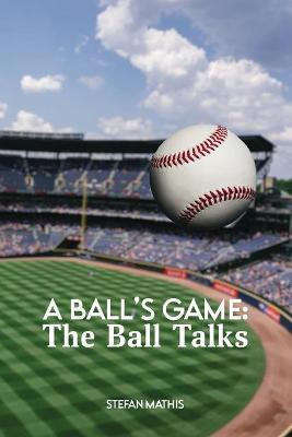 A Ball's Game: The Ball Talks - Stefan Mathis - cover