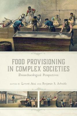 Food Provisioning in Complex Societies: Zooarchaeological Perspectives - cover