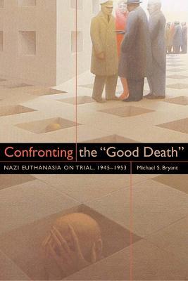 Confronting the Good Death: Nazi Euthanasia on Trial, 1945-1953 - cover