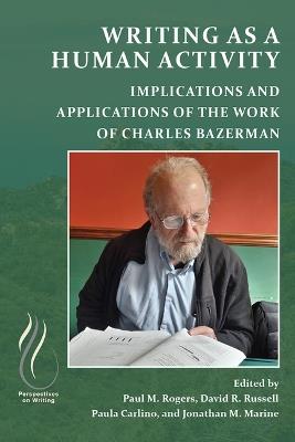 Writing as a Human Activity: Implications and Applications of the Work of Charles Bazerman - cover