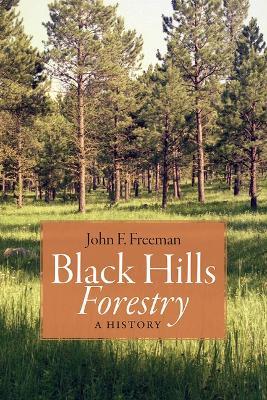 Black Hills Forestry: A History - John F Freeman - cover