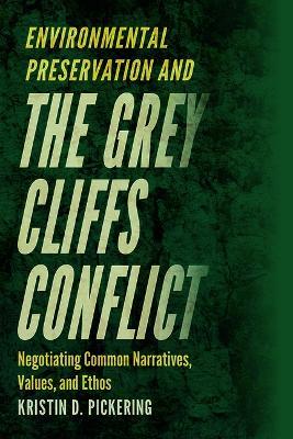 Environmental Preservation and the Grey Cliffs Conflict: Negotiating Common Narratives, Values, and Ethos - Kristin D Pickering - cover