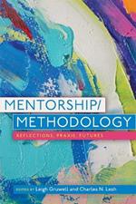 Mentorship/Methodology: Reflections, Praxis, and Futures