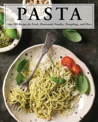 Pasta: Over 100 Recipes for Noodles, Dumplings, and So Much More! - Serena Cosmo - cover