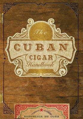 The Cuban Cigar Handbook: The Discerning Aficionado's Guide to the Best Cuban Cigars in the World - Matteo Speranza - cover