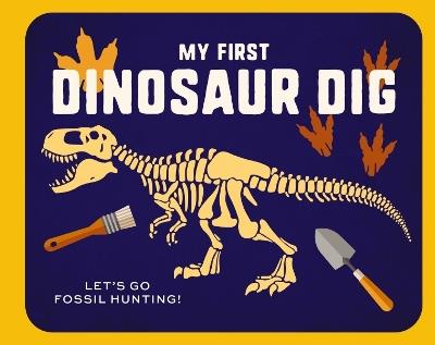 My First Dinosaur Dig: Let's Go Fossil Hunting! - Applesauce Press - cover