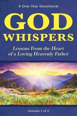 God Whispers: Lessons from the Heart of a Loving Heavenly Father, A One-Year Devotional, Volume 1 of 2 - R William Falk - cover